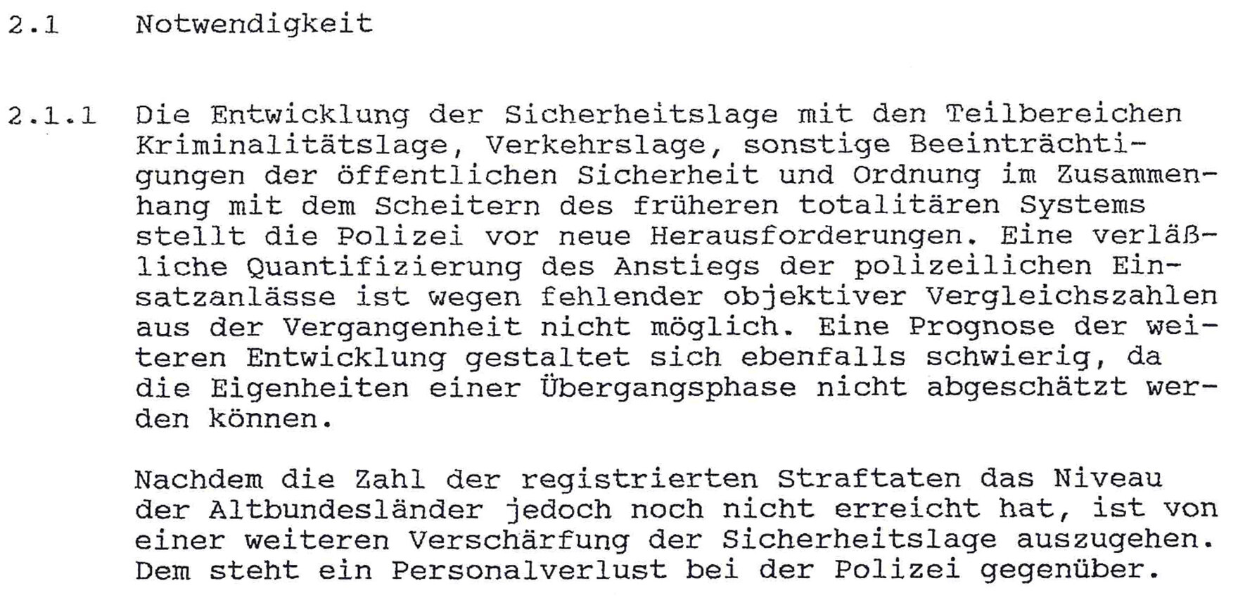 Im Dokument heißt es zur »Notwendigkeit«: »Die Entwicklung der Sicherheitslage (…) stellt die Polizei vor neue Herausforderungen.« Es sei von einer weiteren Verschärfung der Sicherheitslage auszugehen, dem ein Personalverlust gegenüberstehe.